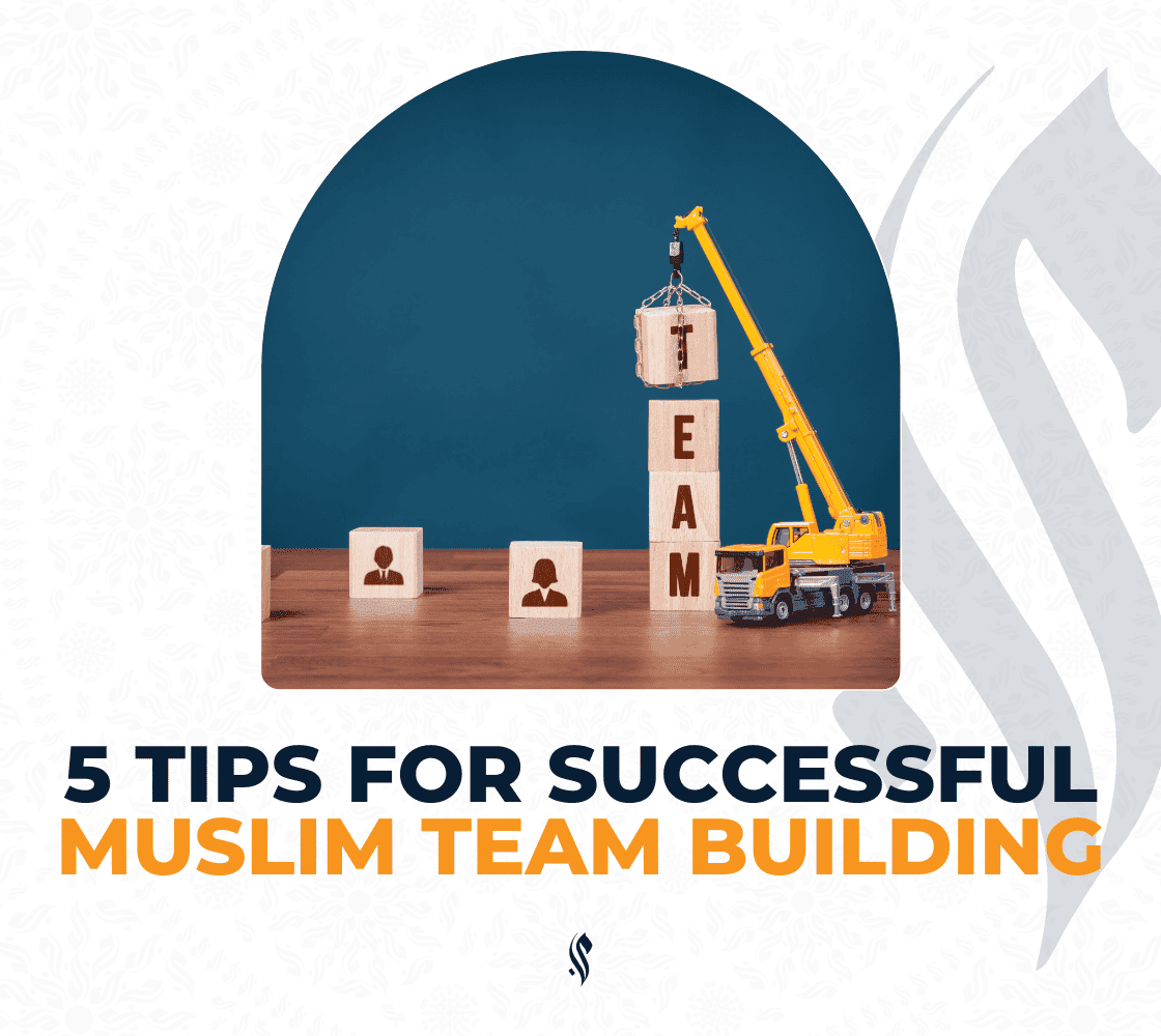 5 Tips for Successful Muslim Team Building